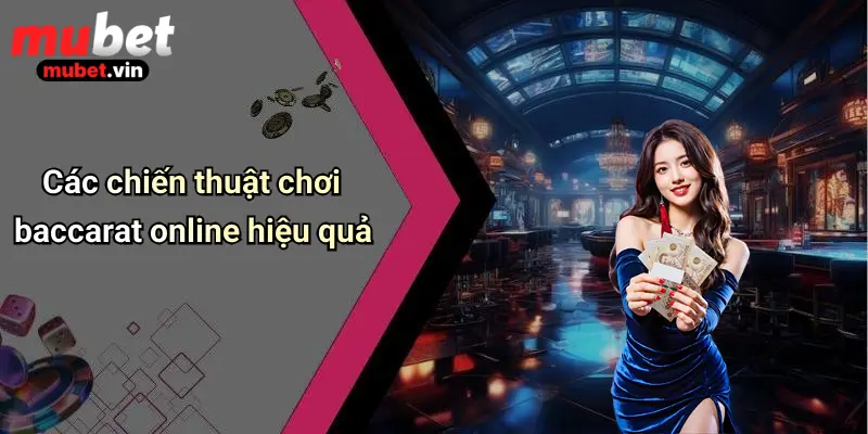 Các chiến thuật chơi baccarat online hiệu quả
