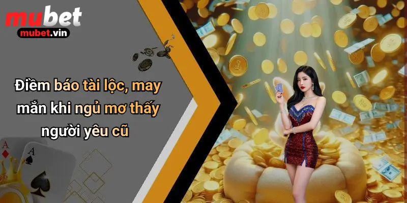 Điềm báo tài lộc, may mắn khi ngủ mơ thấy người yêu cũ