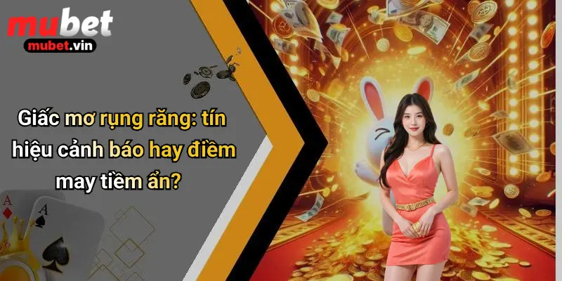 Giấc mơ rụng răng: tín hiệu cảnh báo hay điềm may tiềm ẩn?