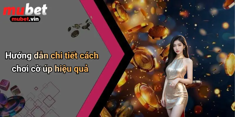 Hướng dẫn chi tiết cách chơi cờ úp hiệu quả