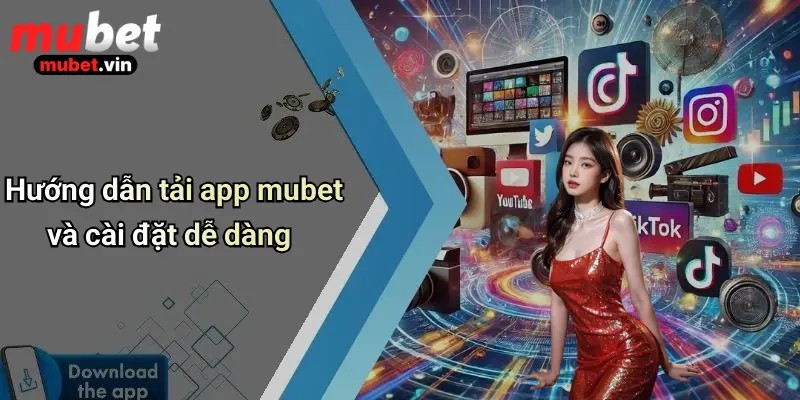 Hướng dẫn tải app mubet và cài đặt dễ dàng