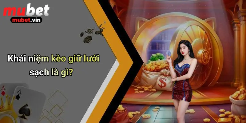 Khái niệm kèo giữ lưới sạch là gì?