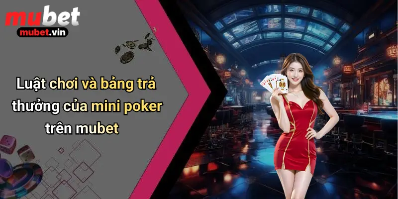Luật chơi và bảng trả thưởng của mini poker trên mubet