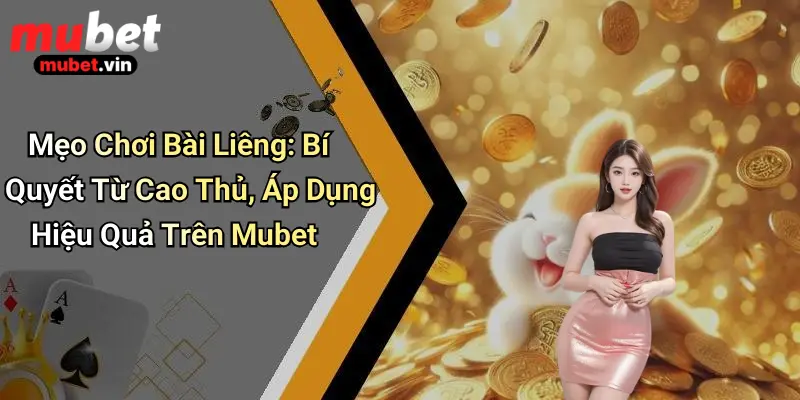 Mẹo Chơi Bài Liêng: Bí Quyết Từ Cao Thủ, Áp Dụng Hiệu Quả Trên Mubet