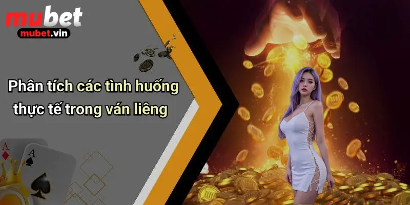 Phân tích các tình huống thực tế trong ván liêng