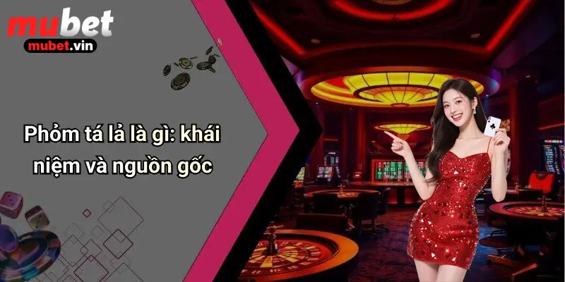 Phỏm tá lả là gì: khái niệm và nguồn gốc