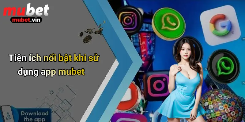 Tiện ích nổi bật khi sử dụng app mubet
