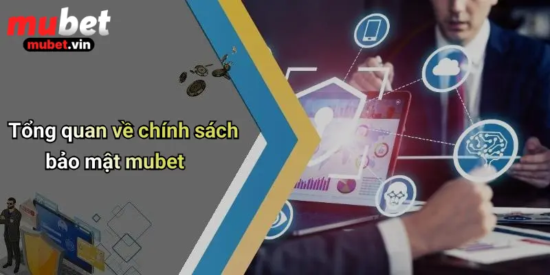 Tổng quan về chính sách bảo mật mubet