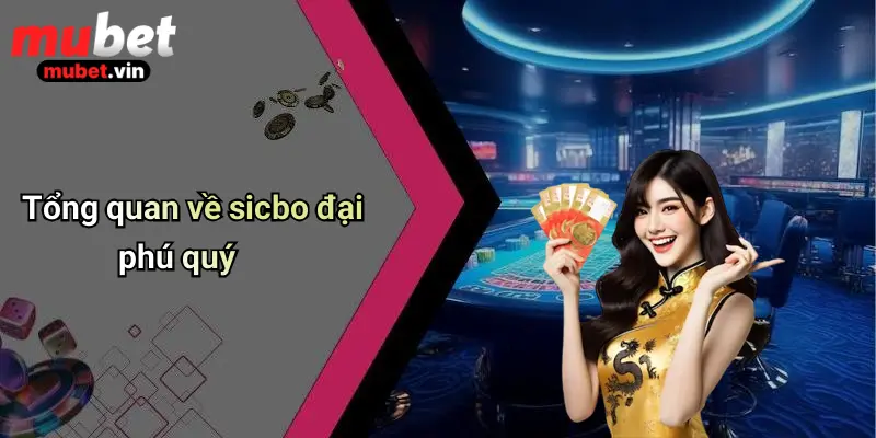 Tổng quan về sicbo đại phú quý